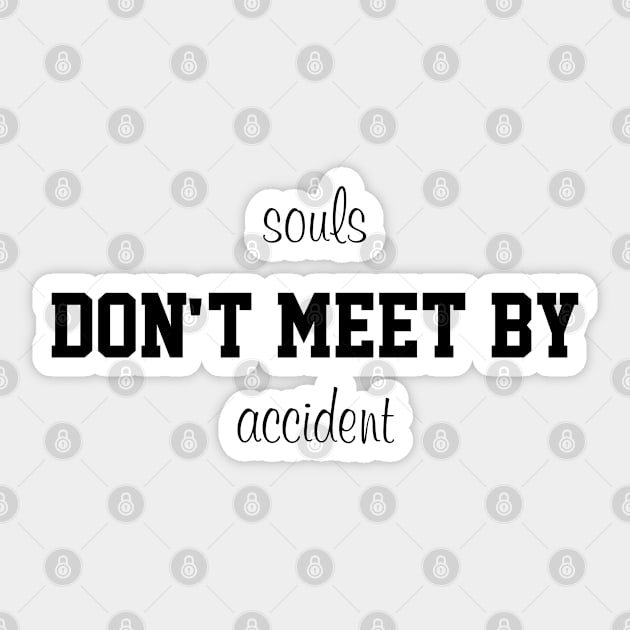 souls don't meet by accident Sticker by CanvasCraft